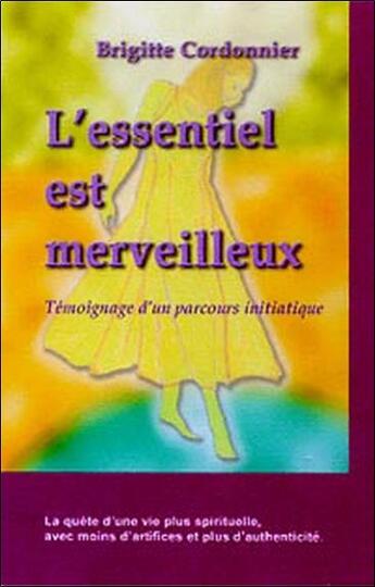 Couverture du livre « Essentiel est merveilleux » de Cordonnier Brigitte aux éditions Quintessence