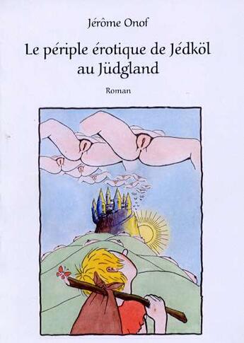 Couverture du livre « Le périple érotique de Jédköl au Jüdgland » de Jerome Onof aux éditions France Charme