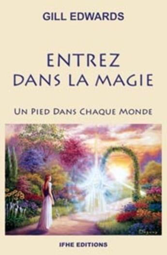 Couverture du livre « Entrez dans la magie ; un pied dans chaque monde » de Gill Edwards aux éditions Ifhe