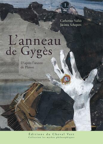 Couverture du livre « L'anneau de Gygès ; d'après l'oeuvre de Platon » de Catherine Vallee et Jacinta Schepers aux éditions Cheval Vert