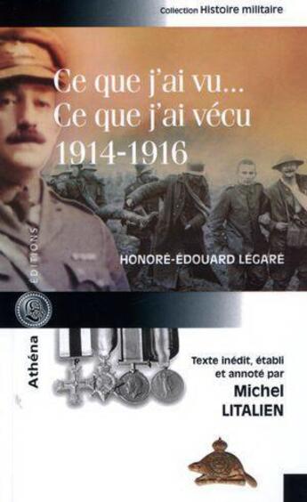 Couverture du livre « Ce que j'ai vu... ce que j'ai vécu, 1914-1916 » de Honore-Edouard Legare aux éditions Athena Canada