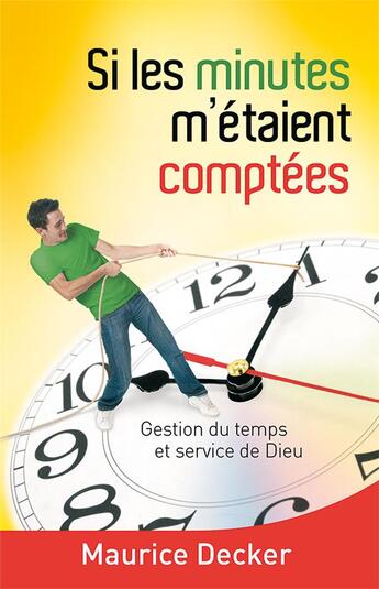 Couverture du livre « Si les minutes m etaient comptees » de Maurice Decker aux éditions Le Bon Livre