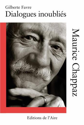 Couverture du livre « Maurice Chappaz : dialogues inoubliés » de Gilberte Favre aux éditions Éditions De L'aire