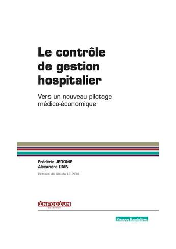 Couverture du livre « Le contrôle de gestion hospitalier ; vers un nouveau pilotage médico-économique » de Frederic Jereome et Alexandre Pain aux éditions Infodium