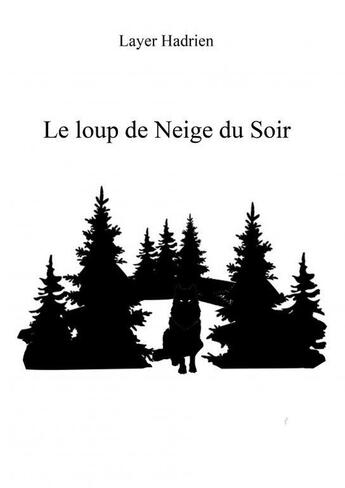 Couverture du livre « Le loup de Neige du Soir » de Layer Hadrien aux éditions Thebookedition.com