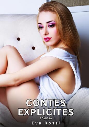 Couverture du livre « Contes explicites. Tome 18 : Histoires Érotiques Interdites de Sexe Tabou pour Adultes » de Eva Rossi aux éditions Tredition