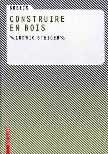 Couverture du livre « Basics construire en bois » de Ludwig Steiger aux éditions Birkhauser