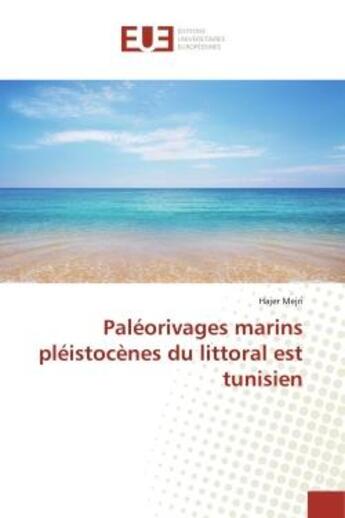 Couverture du livre « Paleorivages marins pleistocenes du littoral est tunisien » de Mejri Hajer aux éditions Editions Universitaires Europeennes