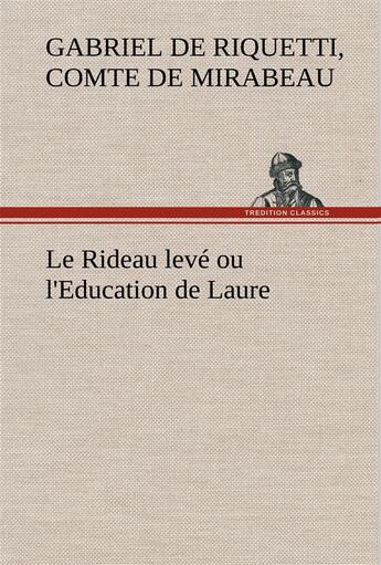 Couverture du livre « Le rideau leve ou l'education de laure - le rideau leve ou l education de laure » de Mirabeau C-G. aux éditions Tredition