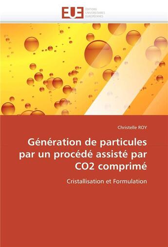 Couverture du livre « Generation de particules par un procede assiste par co2 comprime » de Roy-C aux éditions Editions Universitaires Europeennes