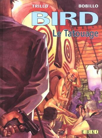 Couverture du livre « Bird t.1; le tatouage » de Juan Bobillo et Carlos Trillo aux éditions Erko