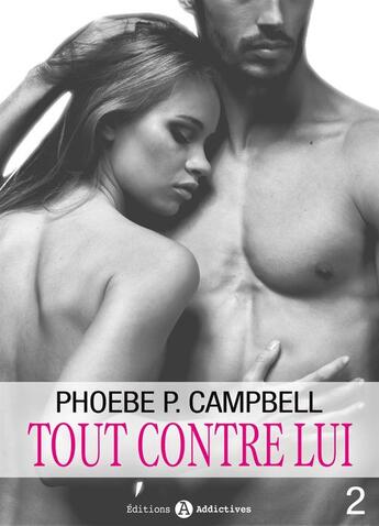 Couverture du livre « Tout contre lui t.2 » de Campbell Phoebe P. aux éditions Editions Addictives