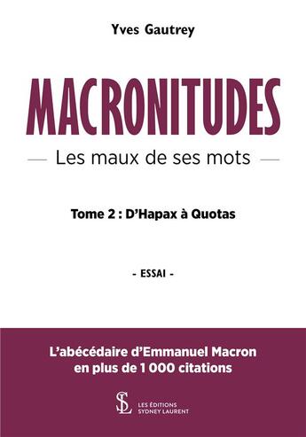 Couverture du livre « Macronitudes les maux de ses mots tome 2 - d hapax a quots » de Gautrey Yves aux éditions Sydney Laurent