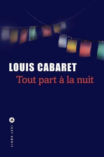 Couverture du livre « Tout part à la nuit » de Louis Cabaret aux éditions Liana Levi