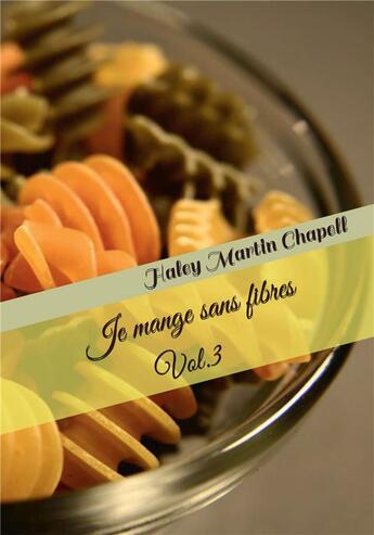 Couverture du livre « Je mange sans fibres t.3 » de Haley Martin Chapell aux éditions Kobo By Fnac