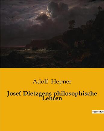 Couverture du livre « Josef Dietzgens philosophische Lehren » de Hepner Adolf aux éditions Culturea