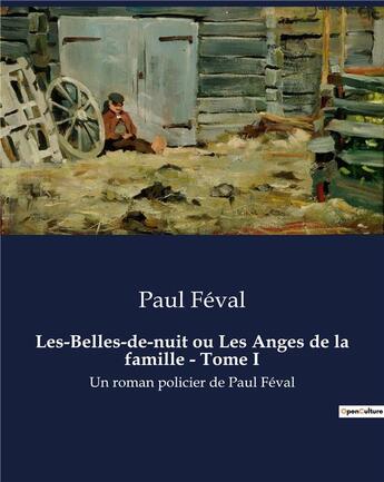 Couverture du livre « Les-Belles-de-nuit ou Les Anges de la famille - Tome I : Un roman policier de Paul Féval » de Paul Feval aux éditions Culturea