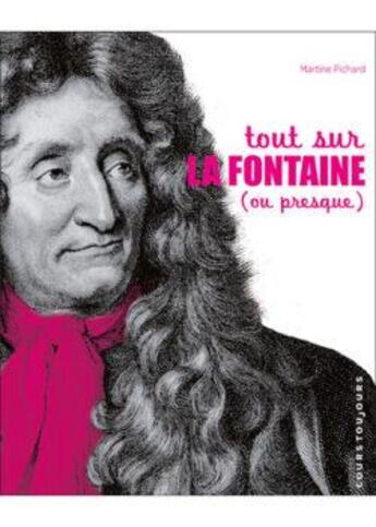 Couverture du livre « Tout sur La Fontaine (ou presque) » de Martine Pichard aux éditions Cours Toujours