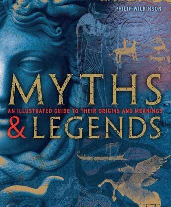 Couverture du livre « Myths And Legends » de Wilkinson Philip aux éditions Dorling Kindersley