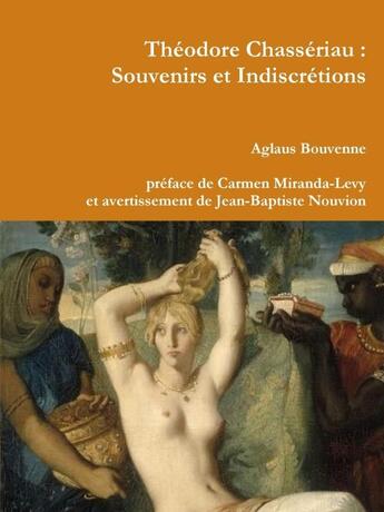 Couverture du livre « Theodore chasseriau : souvenirs et indiscretions » de Bouvenne Aglaus aux éditions Lulu