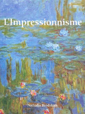 Couverture du livre « L'Impressionnisme » de Nathalia Brodskaia aux éditions Parkstone International