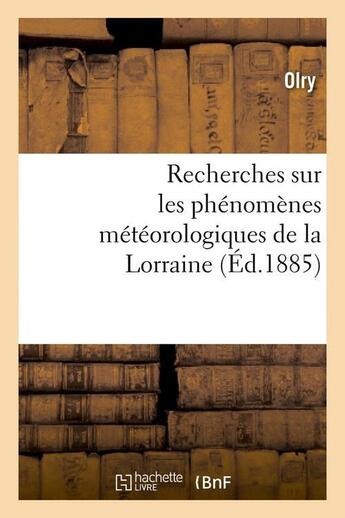 Couverture du livre « Recherches sur les phenomenes meteorologiques de la lorraine (ed.1885) » de Olry aux éditions Hachette Bnf