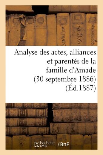 Couverture du livre « Analyse des actes, alliances et parentes de la famille d'amade (30 septembre 1886.) » de  aux éditions Hachette Bnf