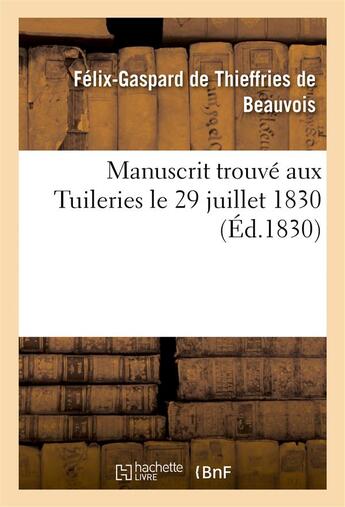 Couverture du livre « Manuscrit trouve aux tuileries le 29 juillet 1830 » de Thieffries De Beauvo aux éditions Hachette Bnf