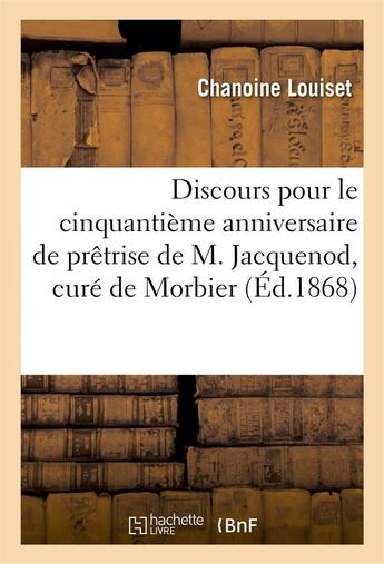 Couverture du livre « Discours pour le cinquantieme anniversaire de pretrise de m. jacquenod - preche a morbier, le 29 sep » de Louiset aux éditions Hachette Bnf