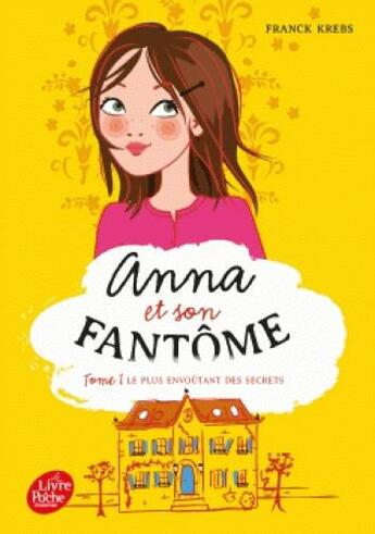 Couverture du livre « Anna et son fantôme t.1 ; le plus envoûtant des secrets » de Franck Krebs aux éditions Le Livre De Poche Jeunesse