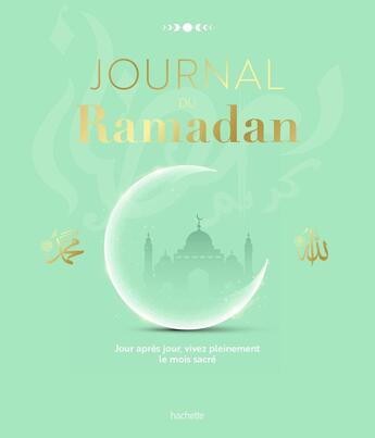 Couverture du livre « Journal du Ramadan : Spiritualité; partage et gratitude : vivre pleinement le mois sacré jusqu'à l'Aïd al-fitr » de Collectf aux éditions Hachette Pratique