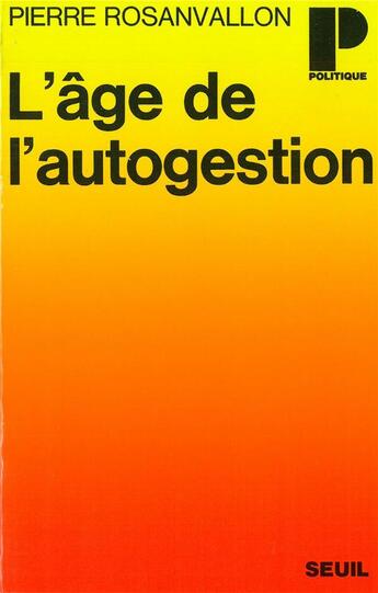 Couverture du livre « Age de l'autogestion (l') - ou la politique au poste de commandement » de Pierre Rosanvallon aux éditions Seuil