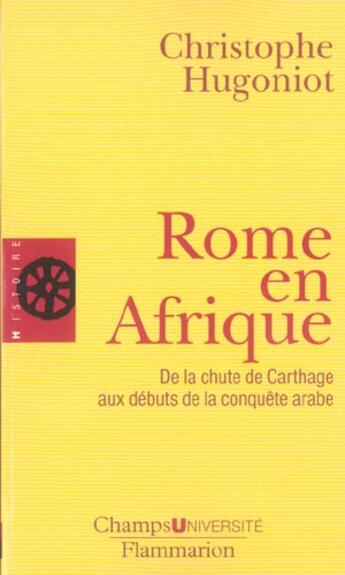 Couverture du livre « Rome en Afrique ; de la chute de Carthage aux débuts de la conquête arabe » de Christophe Hugoniot aux éditions Flammarion