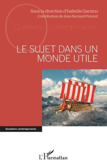 Couverture du livre « Le sujet dans un monde utile » de Jean-Bernard Paturet et Isabelle Garzino aux éditions L'harmattan