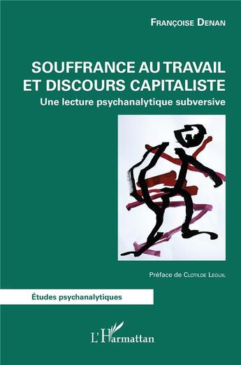 Couverture du livre « Souffrance au travail et discours capitaliste : une lecture psychanalytique subversive » de Francoise Denan aux éditions L'harmattan