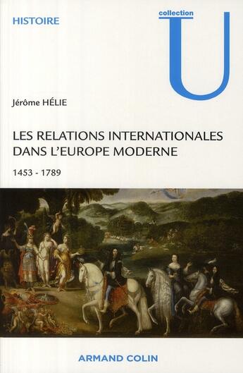 Couverture du livre « Les relations internationales dans l'Europe moderne 1453-1789 » de Jerome Helie aux éditions Armand Colin