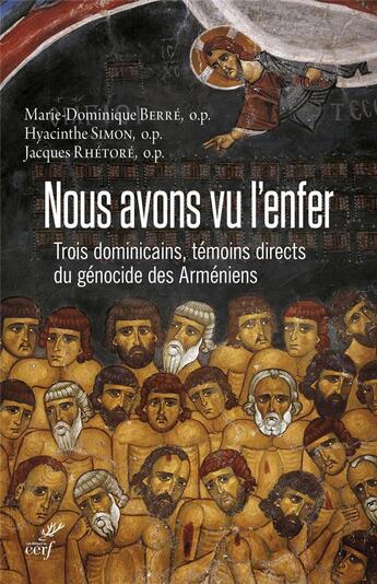 Couverture du livre « Nous avons vu l'enfer ; trois dominicains, témoins directs du génocide des Arméniens » de Marie-Dominique Berre et Hyacinthe Simon et Jacques Rhetore aux éditions Cerf