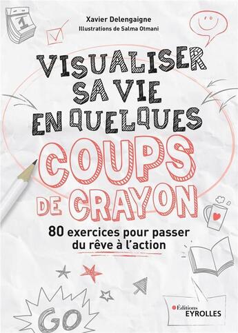 Couverture du livre « Visualiser sa vie en quelques coups de crayon ; 80 exercices pour passer du rêve à l'action » de Xavier Delengaigne et Salma Otmani aux éditions Eyrolles