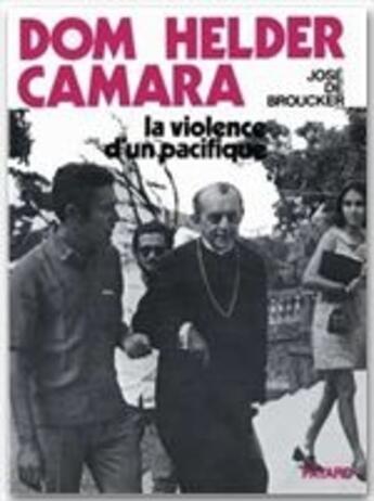 Couverture du livre « Dom Helder Camara ; la violence d'un pacifique » de José De Broucker aux éditions Fayard