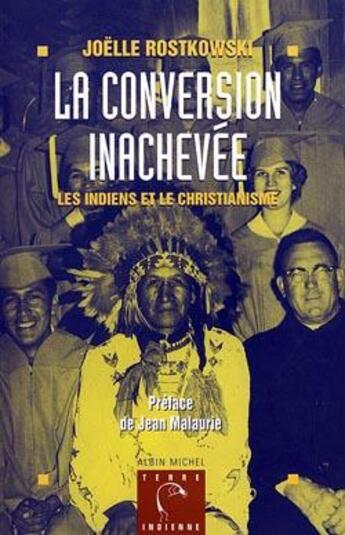 Couverture du livre « La conversion inachevée ; les Indiens et la christianisme » de Joëlle Rostkowski aux éditions Albin Michel