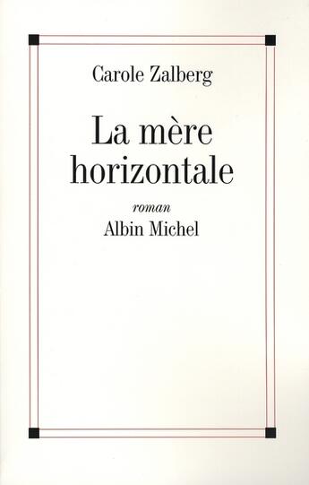 Couverture du livre « La mère horizontale » de Carole Zalberg aux éditions Albin Michel