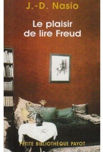 Couverture du livre « Le Plaisir de lire Freud » de J.-D. Nasio aux éditions Payot