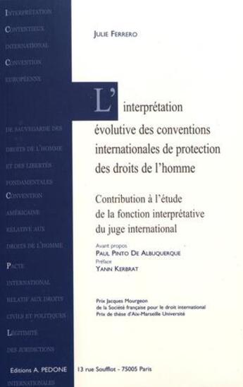 Couverture du livre « L'interprétation évolutive des conventions internationales de protection des droits de l'homme ; contribution à l'étude de la fonction interprétative du juge international » de Julie Ferrero aux éditions Pedone