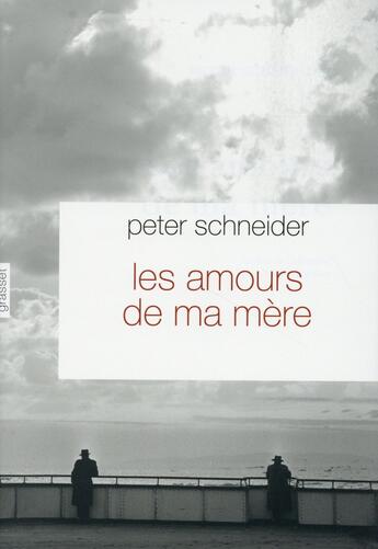 Couverture du livre « Les amours de ma mère » de Peter Schneider aux éditions Grasset