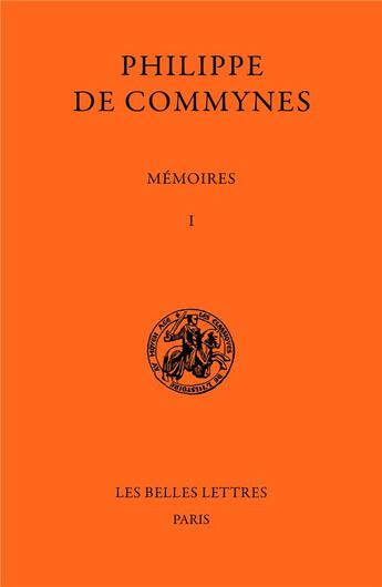 Couverture du livre « Mémoires Tome 1 » de Philippe De Commynes aux éditions Belles Lettres