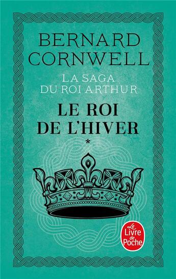 Couverture du livre « Le Roi de l'hiver (La Saga du roi Arthur, Tome 1) » de Bernard Cornwell aux éditions Le Livre De Poche
