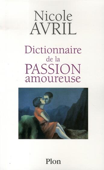 Couverture du livre « Dictionnaire de la passion amoureuse » de Nicole Avril aux éditions Plon