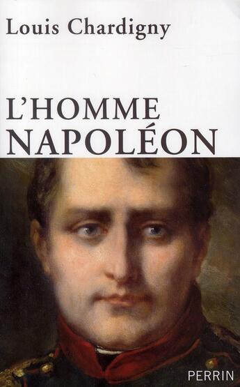 Couverture du livre « L'homme Napoléon » de Louis Chardigny aux éditions Perrin