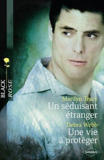 Couverture du livre « Un séduisant étranger ; une vie à protéger » de Debra Webb et Marilyn Tracy aux éditions Harlequin