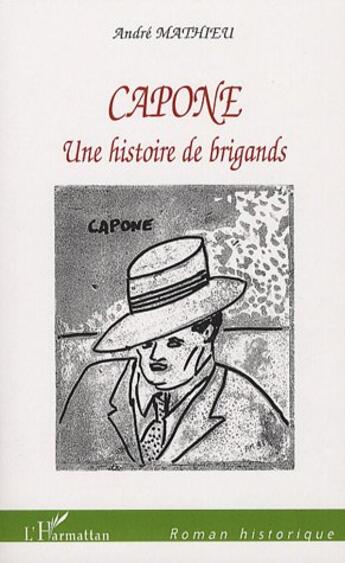 Couverture du livre « Capone, une histoire de brigands » de Andre Mathieu aux éditions L'harmattan